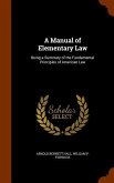 A Manual of Elementary Law: Being a Summary of the Fundamental Principles of American Law