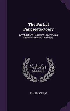 The Partial Pancreatectomy: Investigations Regarding Experimental Chronic Pancreatic Diabetes - Langfeldt, Einar