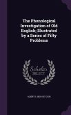 The Phonological Investigation of Old English; Illustrated by a Series of Fifty Problems