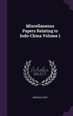 Miscellaneous Papers Relating to Indo-China Volume 1 - Rost, Reinhold
