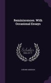 Reminiscences. With Occasional Essays