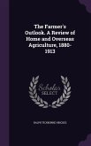 The Farmer's Outlook. A Review of Home and Overseas Agriculture, 1880-1913