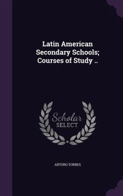 Latin American Secondary Schools; Courses of Study .. - Torres, Arturo