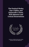 The Poetical Works; Gay's Fables; and Somerville's Chase. With Memoirs and Critical Dissertations