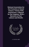National Association for the Promotion of Social Science, Twenty-Fifth Anniversary. a Manual for the Congress, With a Narrative of Past Labours and Re