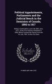 Political Appointments, Parliaments and the Judicial Bench in the Dominion of Canada, 1896 to 1917: Being a Continuation, up to the 30th June, 1917, o