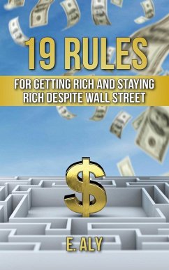 19 RULES FOR GETTING RICH AND STAYING RICH DESPITE WALL STREET - Kelly, Eugene