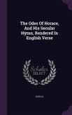 The Odes Of Horace, And His Secular Hymn, Rendered In English Verse