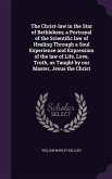 The Christ-law in the Star of Bethlehem; a Portrayal of the Scientific law of Healing Through a Soul Experience and Expression of the law of Life, Love, Truth, as Taught by our Master, Jesus the Christ
