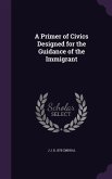 A Primer of Civics Designed for the Guidance of the Immigrant