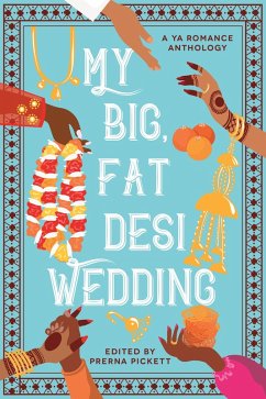 My Big, Fat Desi Wedding (eBook, ePUB) - Pickett, Prerna; Masood, Syed; Bhuiyan, Tashie; Qureshi, Aamna; Doshi, Payal; Mughal, Sarah; Mughees, Noreen; Karthik, Anahita