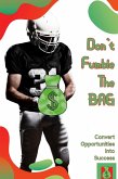 Don't Fumble the Bag: Convert Opportunities into Success (Financial Freedom, #27) (eBook, ePUB)