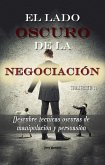 El lado oscuro de la negociación - Parte 1 - Descubre técnicas oscuras de manipulación y persuasión (eBook, ePUB)