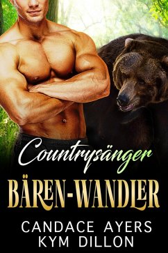 Countrysänger Bären-Wandler (Die Gestaltwandler von Jackson Hole, #2) (eBook, ePUB) - Ayers, Candace; Dillon, Kym