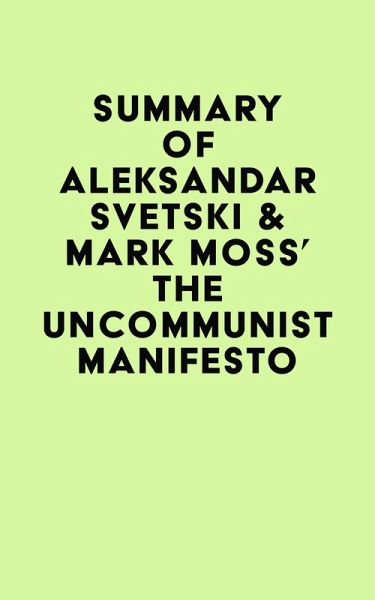 Summary of Aleksandar Svetski & Mark Moss's The UnCommunist Manifesto (eBook, ePUB) Summary of Aleksandar Svetski & Mark Moss's The UnCommunist Manifesto (eBook, ePUB)