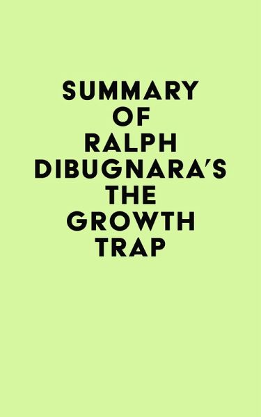 Summary of Ralph DiBugnara's The Growth Trap (eBook, ePUB)