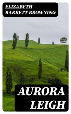 Aurora Leigh (eBook, ePUB) - Browning, Elizabeth Barrett