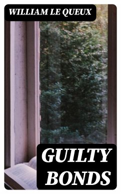 Guilty Bonds (eBook, ePUB) - Le Queux, William