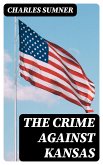 The Crime against Kansas (eBook, ePUB)