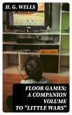 Floor Games; a companion volume to &quote;Little Wars&quote; (eBook, ePUB)