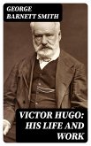 Victor Hugo: His Life and Work (eBook, ePUB)