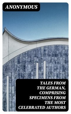 Tales from the German, Comprising specimens from the most celebrated authors (eBook, ePUB) - Anonymous