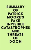 Summary of Patrick Moore's Fake Invisible Catastrophes and Threats of Doom (eBook, ePUB) Summary of Patrick Moore's Fake Invisible Catastrophes and Threats of Doom (eBook, ePUB)