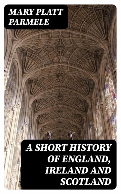 A Short History of England, Ireland and Scotland (eBook, ePUB) - Parmele, Mary Platt
