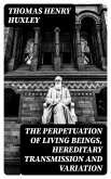 The Perpetuation of Living Beings, Hereditary Transmission and Variation (eBook, ePUB)