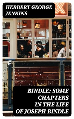 Bindle: Some Chapters in the Life of Joseph Bindle (eBook, ePUB) - Jenkins, Herbert George