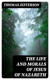 The Life and Morals of Jesus of Nazareth (eBook, ePUB)