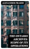 The Ontario Archives: Scope of its Operations (eBook, ePUB) The Ontario Archives: Scope of its Operations (eBook, ePUB)
