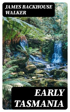 Early Tasmania (eBook, ePUB) - Walker, James Backhouse