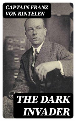 The Dark Invader (eBook, ePUB) - Rintelen, Captain Franz von