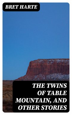 The Twins of Table Mountain, and Other Stories (eBook, ePUB) - Harte, Bret