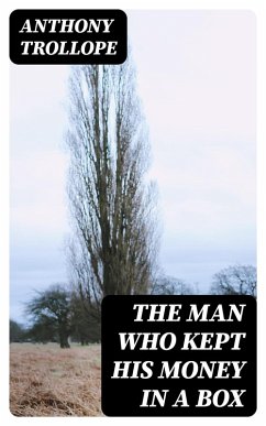 The Man Who Kept His Money in a Box (eBook, ePUB) - Trollope, Anthony