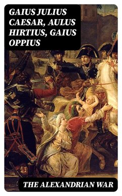 The Alexandrian War (eBook, ePUB) - Caesar, Gaius Julius; Hirtius, Aulus; Oppius, Gaius