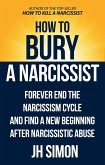 How To Bury A Narcissist: Forever End The Narcissism Cycle And Find A New Beginning After Narcissistic Abuse (Kill A Narcissist, #2) (eBook, ePUB)