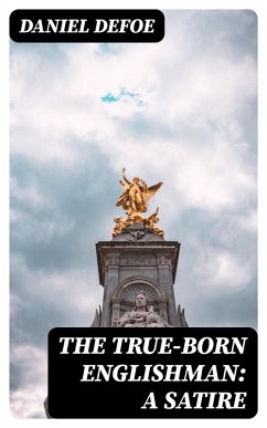 The True-Born Englishman: A Satire (eBook, ePUB) - Defoe, Daniel