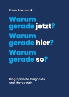 Warum gerade jetzt? Warum gerade hier? Warum gerade so? - Adamaszek, Rainer