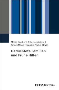 Geflüchtete Familien und Frühe Hilfen - Günther, Marga; Kerschgens, Anke; Meurs, Patrick; Paulus, Mareike