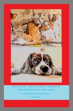 Süße Haustiere - Hunde und Katzen - Malbuch für Erwachsene und für die ganze Familie - H., Simone