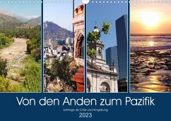 Von den Anden zum Pazifik - Santiago de Chile und Umgebung (Wandkalender 2023 DIN A3 quer) - Gillner, Martin