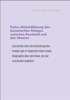 Putins Weiterführung des historischen Krieges zwischen Russland und der Ukraine (eBook, ePUB) - Dietzmann, Inken