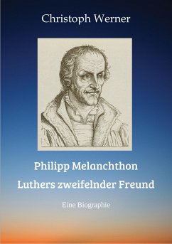 Philipp Melanchthon: Luthers zweifelnder Freund (eBook, ePUB) - Werner, Christoph