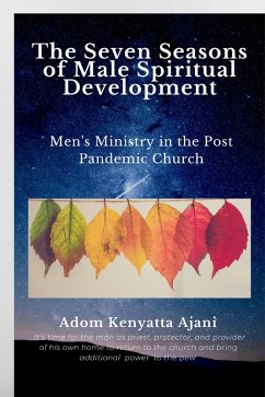 The Seven Seasons of Male Spiritual Development: Men's Ministry in the Post-Pandemic Church (eBook, ePUB) - Ajani, Adom Kenyatta