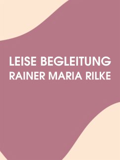 Leise Begleitung (eBook, ePUB) - Rilke, Rainer Maria