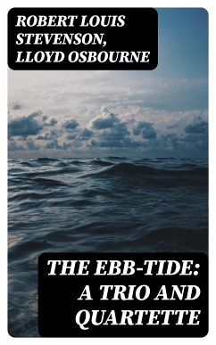 The Ebb-Tide: A Trio And Quartette (eBook, ePUB) - Stevenson, Robert Louis; Osbourne, Lloyd