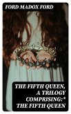 The Fifth Queen, a trilogy comprising:* The Fifth Queen (eBook, ePUB)