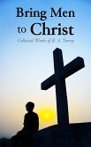 Bring Men to Christ: Collected Works of R. A. Torrey (eBook, ePUB)